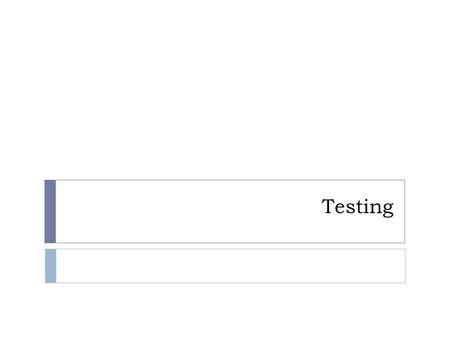 Testing. Testing Problems  Not Just for Testers!  Although testers are obviously asked more testing problems, developers will often be asked testing.