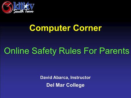 David Abarca, Instructor Del Mar College Computer Corner Online Safety Rules For Parents.