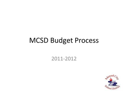 MCSD Budget Process 2011-2012. Budget Guiding Principles Student and staff safety Student achievement Compliance to State and Federal laws and guidelines.