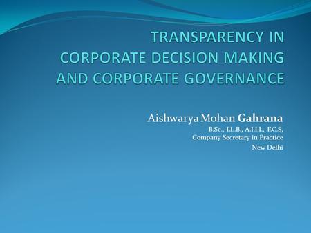 Aishwarya Mohan Gahrana B.Sc., LL.B., A.I.I.I., F.C.S, Company Secretary in Practice New Delhi.