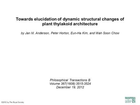 Towards elucidation of dynamic structural changes of plant thylakoid architecture by Jan M. Anderson, Peter Horton, Eun-Ha Kim, and Wah Soon Chow Philosophical.