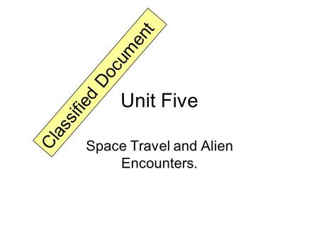 Unit Five Space Travel and Alien Encounters. Classified Document.