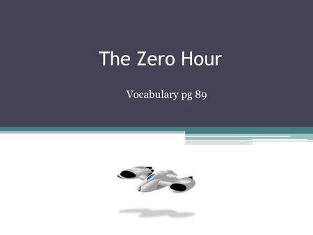 The Zero Hour Vocabulary pg 89. dimension (noun) MEANINGEXAMPLE a measurement of space; in science fiction, a universe * I read a science fiction story.