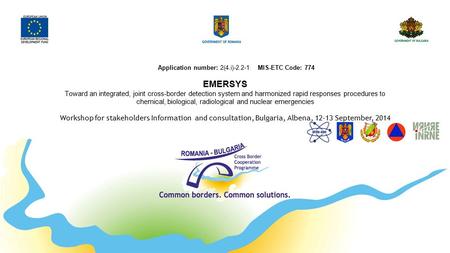 Application number: 2(4.i)-2.2-1 MIS-ETC Code: 774 EMERSYS Toward an integrated, joint cross-border detection system and harmonized rapid responses procedures.