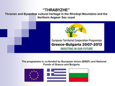 The programme is co-funded by European Union (ERDF) and National Funds of Greece and Bulgaria ‘’THRABYZHE’’ Thracian and Byzantine cultural heritage in.