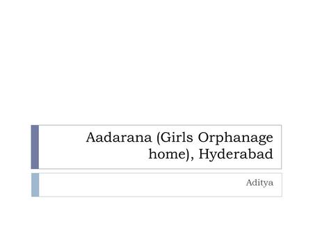 Aadarana (Girls Orphanage home), Hyderabad Aditya.