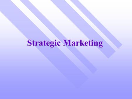 Strategic Marketing. Learning Objectives n Recognize the three strategic “C”. n Understand the importance of Strategic Marketing n Determine the characteristics.