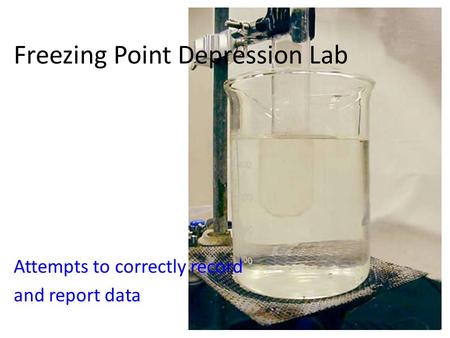 Freezing Point Depression Lab Attempts to correctly record and report data.