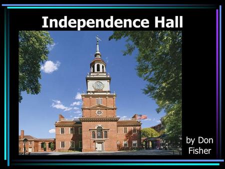 Independence Hall by Don Fisher. Philadelphia in the 1700’s.