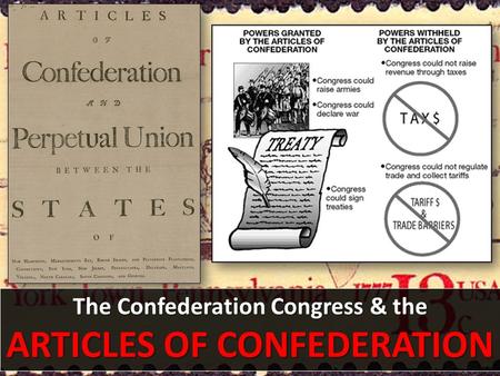 The Confederation Congress & the ARTICLES OF CONFEDERATION.