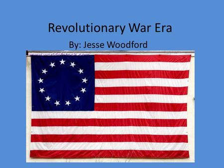 Revolutionary War Era By: Jesse Woodford. Revolutionary Causes/Origins The Revolutionary War was a political upheaval starting in 1775; the original 13.