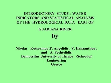 INTRODUCTORY STUDY : WATER INDICATORS AND STATISTICAL ANALYSIS OF THE HYDROLOGICAL DATA EAST OF GUADIANA RIVER by Nikolas Kotsovinos,P. Angelidis, V. Hrissanthou,