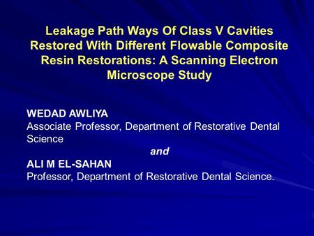 Leakage Path Ways Of Class V Cavities Restored With Different Flowable Composite Resin Restorations: A Scanning Electron Microscope Study WEDAD AWLIYA.