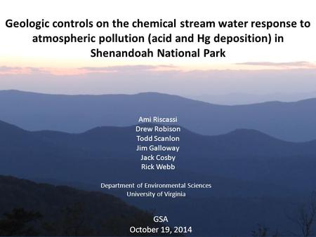 Geologic controls on the chemical stream water response to atmospheric pollution (acid and Hg deposition) in Shenandoah National Park Ami Riscassi Drew.