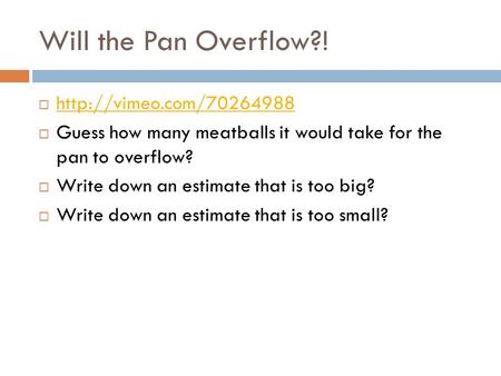 Will the Pan Overflow?!     Guess how many meatballs it would take for the pan to overflow?  Write.