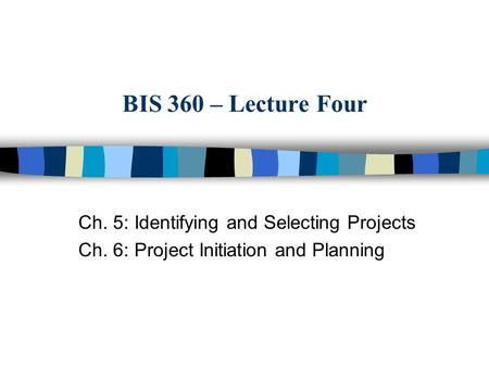 BIS 360 – Lecture Four Ch. 5: Identifying and Selecting Projects