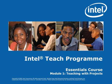 Copyright © 2008, Intel Corporation. All rights reserved. Intel, the Intel logo, Intel Education Initiative, and Intel Teach Program are trademarks of.