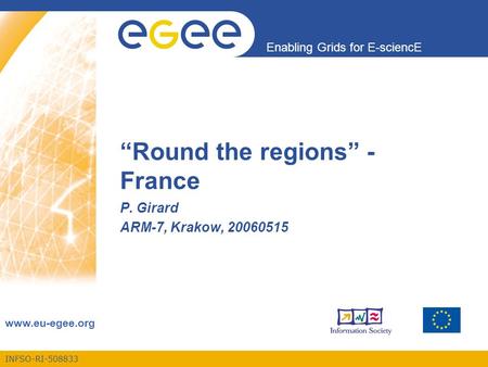 INFSO-RI-508833 Enabling Grids for E-sciencE www.eu-egee.org “Round the regions” - France P. Girard ARM-7, Krakow, 20060515.