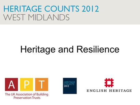 Heritage and Resilience. Association of Local Government Archaeological Officers Association of Preservation Trusts Birmingham Museums Trust Canal & River.