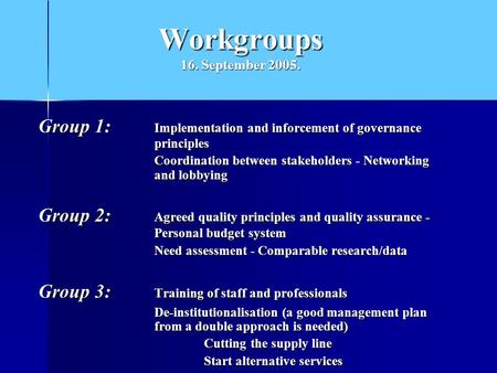 Workgroups 16. September 2005. Group 1: Implementation and inforcement of governance principles Coordination between stakeholders - Networking and lobbying.