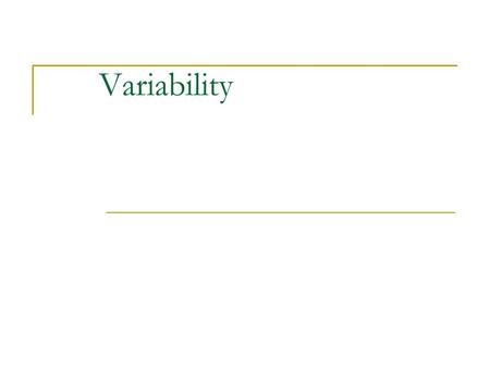 Variability Pick up little assignments from Wed. class.