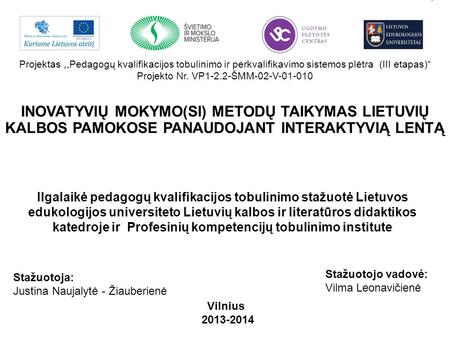 Projektas,,Pedagogų kvalifikacijos tobulinimo ir perkvalifikavimo sistemos plėtra (III etapas)“ Projekto Nr. VP1-2.2-ŠMM-02-V-01-010 INOVATYVIŲ MOKYMO(SI)