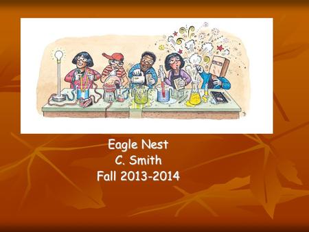 Eagle Nest C. Smith Fall 2013-2014. Class Expectations 1.Follow all directions and instructions. 1.Follow all directions and instructions. 2.Use appropriate.