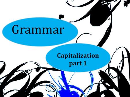 Grammar Capitalization part 1. People and Cultures People’s names and titles, the names of the languages they speak, and the religions they practice are.