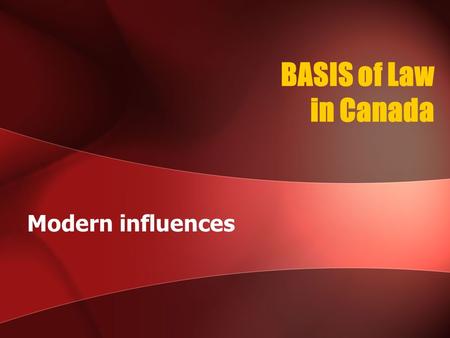 BASIS of Law in Canada Modern influences. Laws in Canada are created and influenced by 3 different methods or sources. 1.Statute Law 2.Common Law 3.Constitutional.