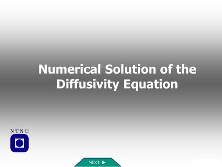 Numerical Solution of the Diffusivity Equation. FAQReferencesSummaryInfo Learning Objectives Introduction Discrete Systems Taylor Series Approximation.