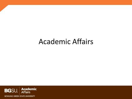 Academic Affairs. Vision Bowling Green State University aspires to be a premier learning community, and a national model, for developing individuals and.