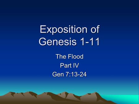 Exposition of Genesis 1-11 The Flood Part IV Gen 7:13-24.