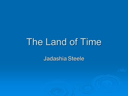 The Land of Time Jadashia Steele. Location  Eleuthera:25°06′N 76°08′W.