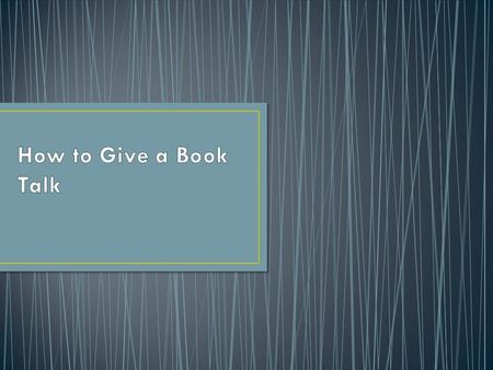 Hook your audience! Read a quote from the book, ask a question of your audience, introduce the main character, vividly set the scene, or do a combination.