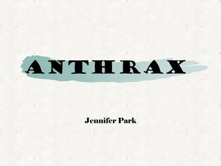 Anthrax Jennifer Park. Scientific Name: Bacillus anthracis Kingdom: Bacteria, Phylum: Firmicutes Class: Bacilli, Order: Bacillales, Family: Bacillaceae.