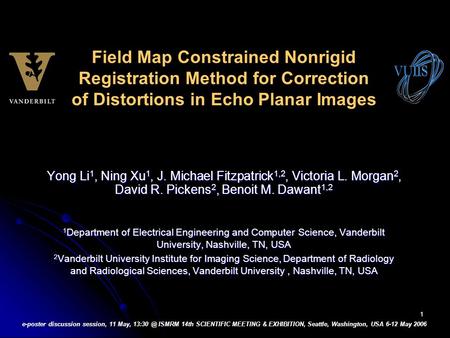 Field Map Constrained Nonrigid Registration Method for Correction of Distortions in Echo Planar Images Yong Li1, Ning Xu1, J. Michael Fitzpatrick1,2, Victoria.