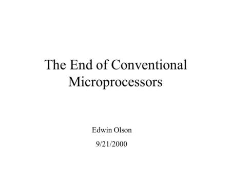 The End of Conventional Microprocessors Edwin Olson 9/21/2000.