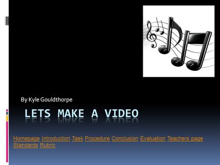 By Kyle Gouldthorpe HomepageHomepage Introduction Task Procedure Conclusion Evaluation Teachers page Standards RubricIntroductionTaskProcedureConclusionEvaluationTeachers.