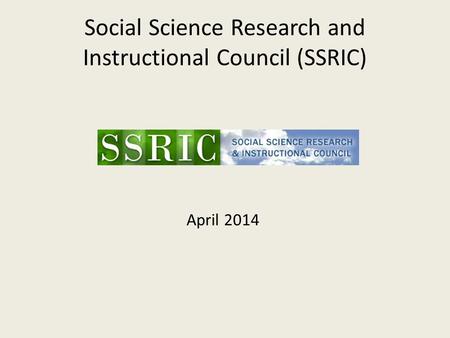 Social Science Research and Instructional Council (SSRIC) April 2014.