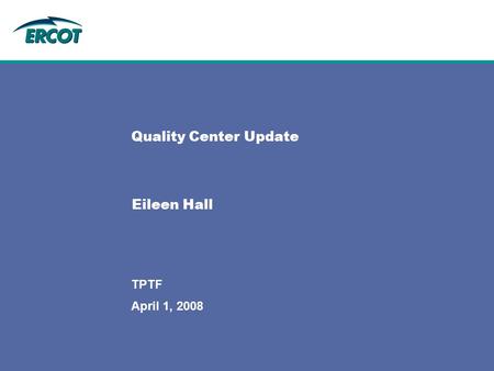 April 1, 2008 TPTF Quality Center Update Eileen Hall.