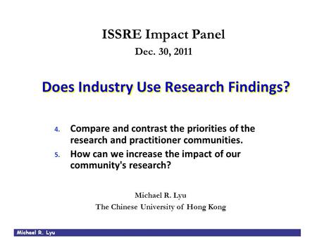 Michael R. Lyu Does Industry Use Research Findings? 4. Compare and contrast the priorities of the research and practitioner communities. 5. How can we.