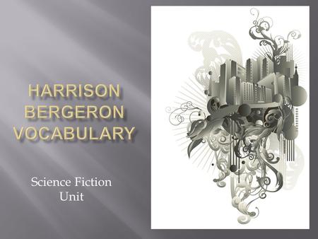 Science Fiction Unit.  WATCHFULNESS  For example, you may be more vigilant when you are in a haunted house expecting a shock or surprise.