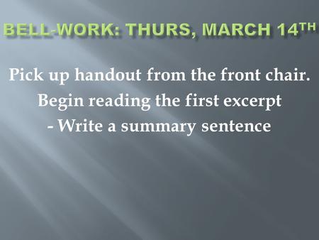 Pick up handout from the front chair. Begin reading the first excerpt - Write a summary sentence.