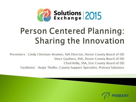 Presenters: Cindy Christian-Kromer, SSA Director, Huron County Board of DD Vince Gualtieri, SSA, Huron County Board of DD Chad Kelly, SSA, Erie County.