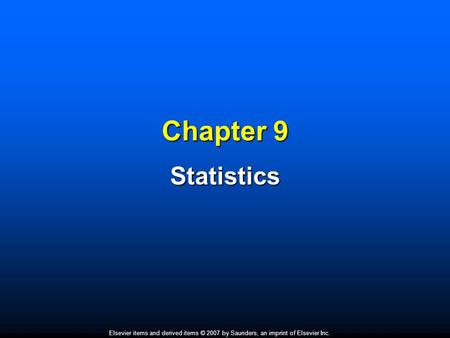 Elsevier items and derived items © 2007 by Saunders, an imprint of Elsevier Inc. Chapter 9 Statistics.