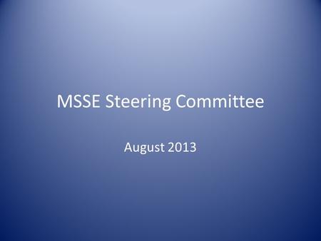 MSSE Steering Committee August 2013. 2012 Summer Update Capstone Week 109 Presenters 3 keynote speakers 2 guest addresses Angie H Weikert MSSE from SFLF.