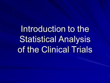 Introduction to the Statistical Analysis of the Clinical Trials