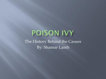 The History Behind the Causes By: Shamar Lamb