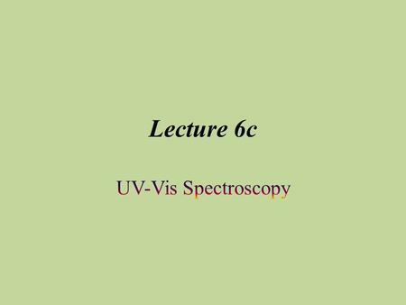 Lecture 6c. Introduction Electromagnetic spectrum Visible range: =380-750 nm Ultraviolet: =190-380 nm Low energyHigh energy.