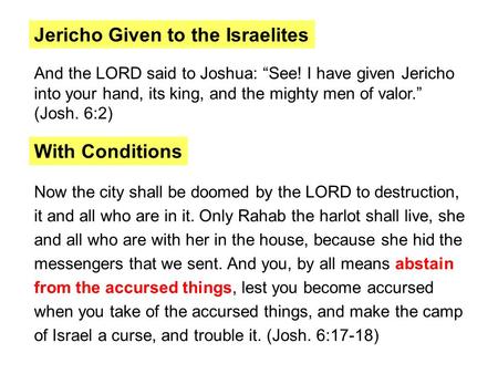 Now the city shall be doomed by the LORD to destruction, it and all who are in it. Only Rahab the harlot shall live, she and all who are with her in the.